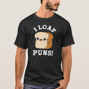 I Loaf Puns Funny Bread Pun Dark BG T-Shirt