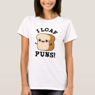 I Loaf Puns Funny Bread Pun  T-Shirt