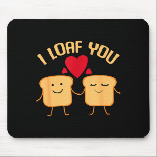 I Loaf You Funny Valentine's Day Bread Lover Gift  Mouse Pad