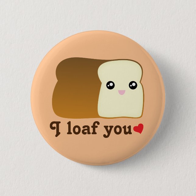 I Loaf You Kawaii Bread Funny Cartoon Food Pun 6 Cm Round Badge (Front)