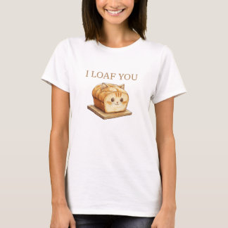 I Loaf You Love T-Shirt