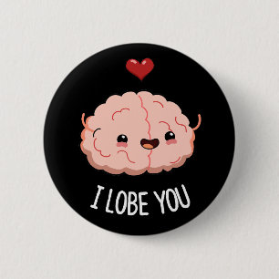 I Lobe You Funny Brain Pun Dark BG 6 Cm Round Badge