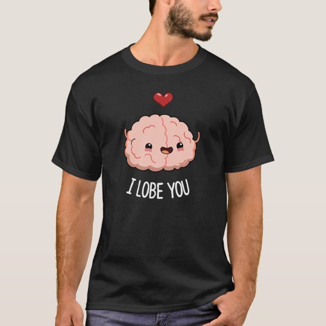 I Lobe You Funny Brain Pun Dark BG T-Shirt (Front)