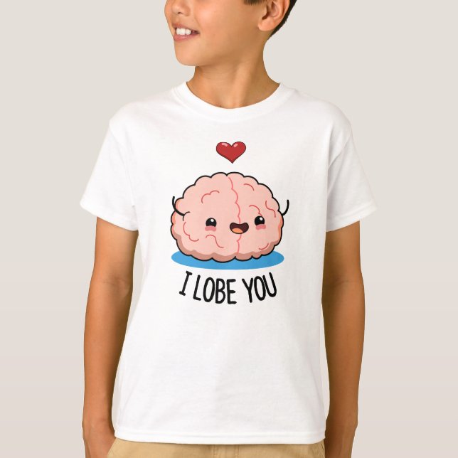 I Lobe You Funny Brain Pun  T-Shirt (Front)