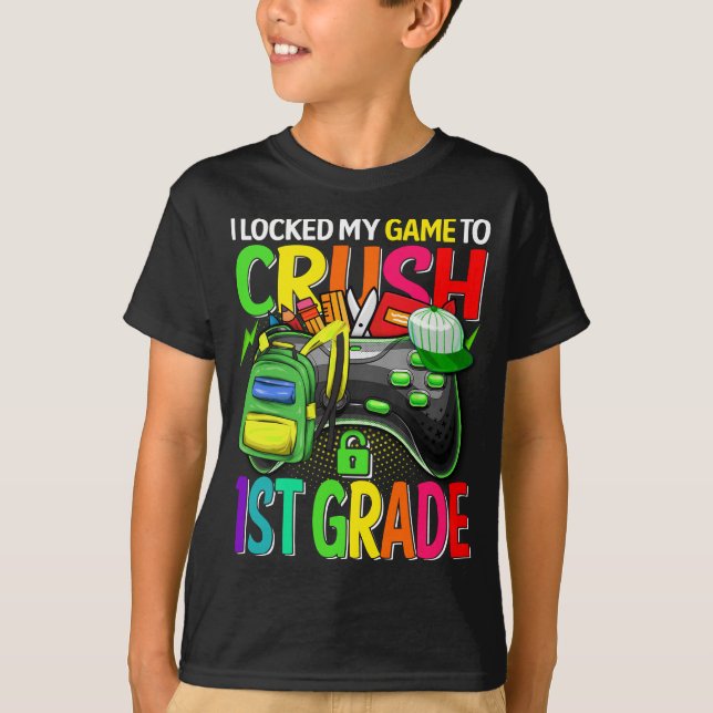 I Locked My Game To Crush 1st Grade Back To School T-Shirt (Front)