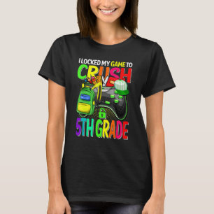 I Locked My Game To Crush 5th Grade Back To School T-Shirt