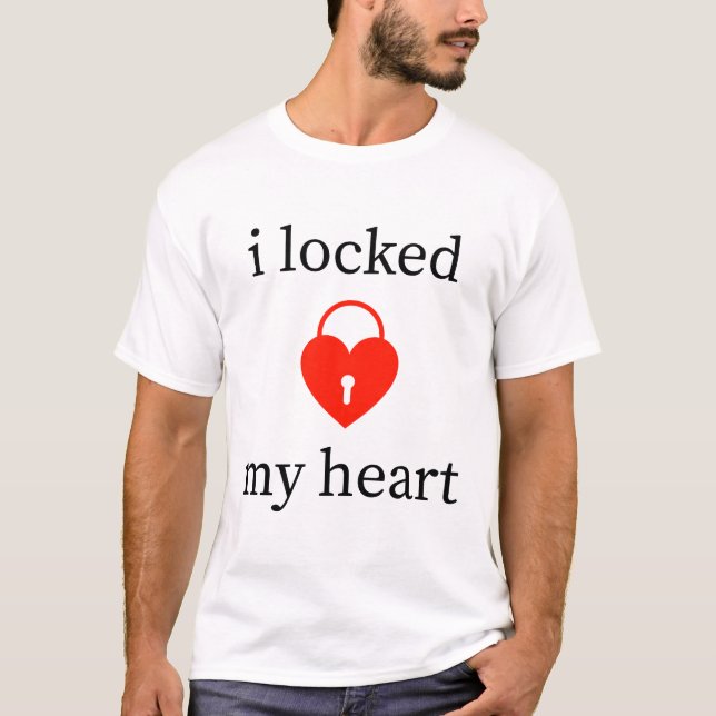 i Locked my Heart T-Shirt (Front)