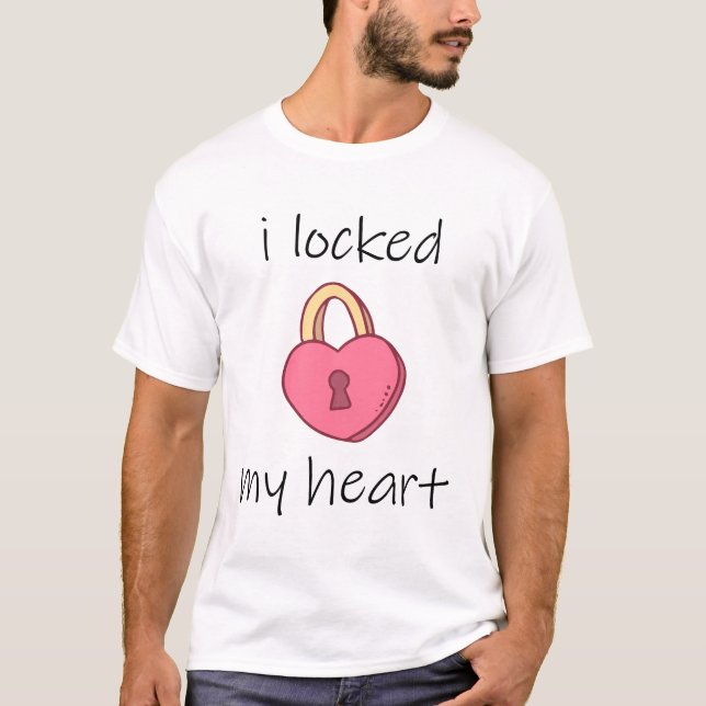 i Locked my Heart T-Shirt (Front)