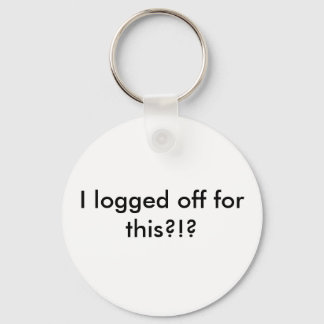 I logged off for this?!? key ring