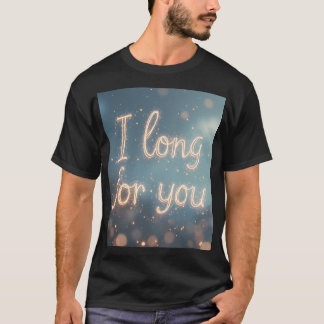 I long for you stationery T-shirt