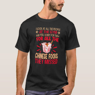 I Look At All The People At The Gym - Chinese Food T-Shirt