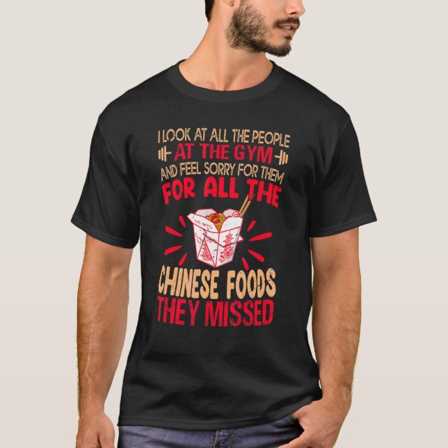 I Look At All The People At The Gym   Chinese Food T-Shirt (Front)