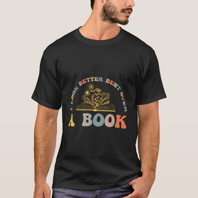 I Look Better Bent Over A Book 2 Sides T-Shirt (Front)