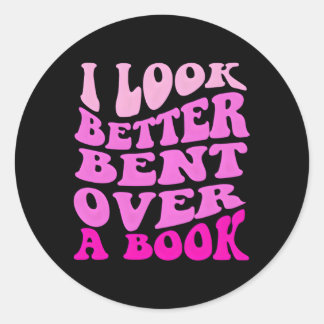 I Look Better Bent Over A Book Classic Round Sticker