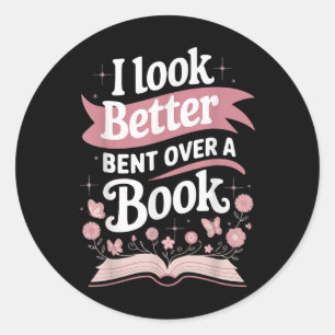 I Look Better Bent Over A Book  Classic Round Sticker
