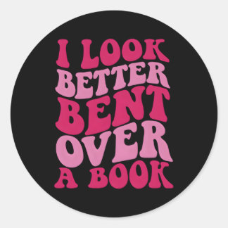 I Look Better Bent Over A Book Classic Round Sticker