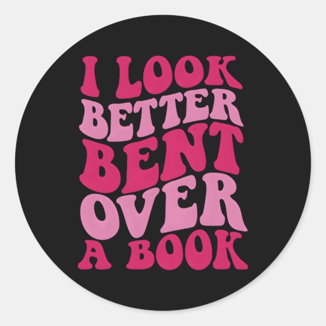 I Look Better Bent Over A Book Classic Round Sticker (Front)