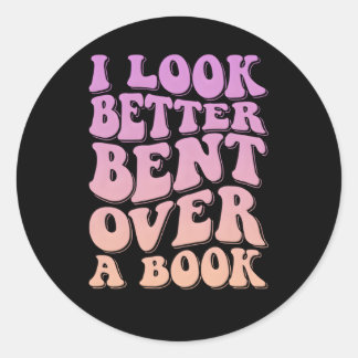 I Look Better Bent Over A Book Classic Round Sticker