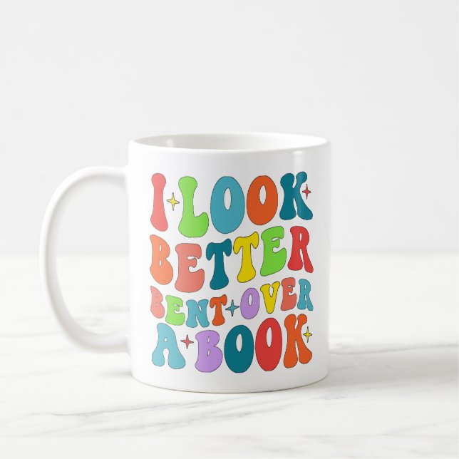 I Look Better Bent Over A Book Reader Lover Groovy Coffee Mug (Left)