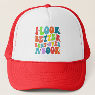 I Look Better Bent Over A Book Reader Lover Groovy Trucker Hat