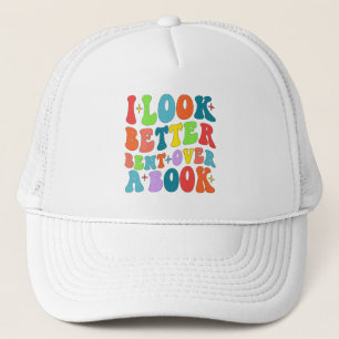 I Look Better Bent Over A Book Reader Lover Groovy Trucker Hat