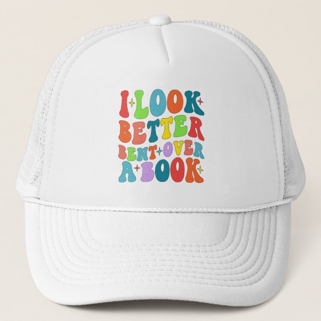 I Look Better Bent Over A Book Reader Lover Groovy Trucker Hat (Front)