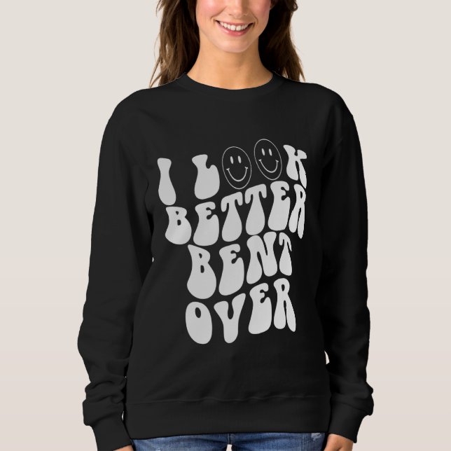 i look better bent over    Aesthetic  Trending Sweatshirt (Front)