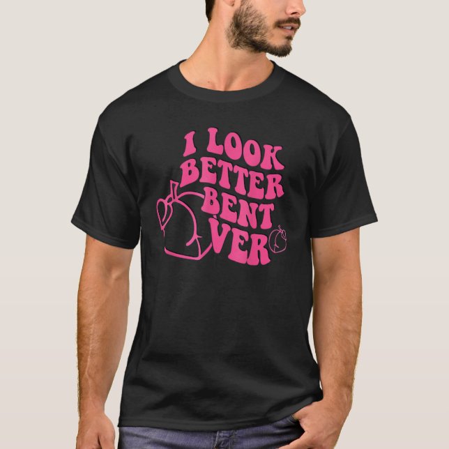 I Look Better Bent Over Groovy Hippie Style Retro  T-Shirt (Front)