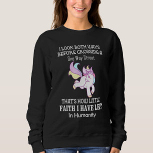 I Look Both Ways Before Crossing A One Way Street Sweatshirt