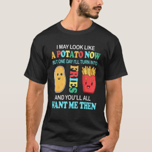 I Look Like A Potato Now But One Day I Ll Turns In T-Shirt