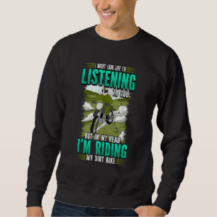 I Look Like I'm Listening Dirt Bike Motocross Sweatshirt