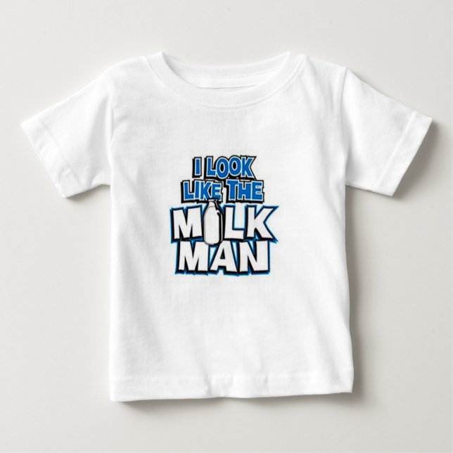 I look like the Milk Man Baby T-Shirt (Front)
