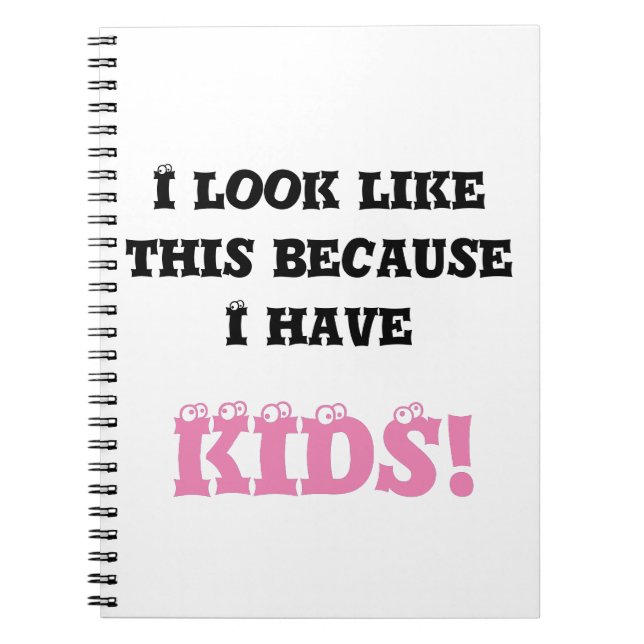 I Look Like This Because I Have Kid Fun Text Notebook (Front)