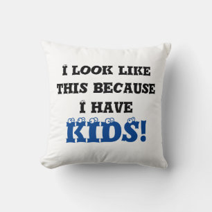 I Look Like This Because I Have Kids Blue Cushion