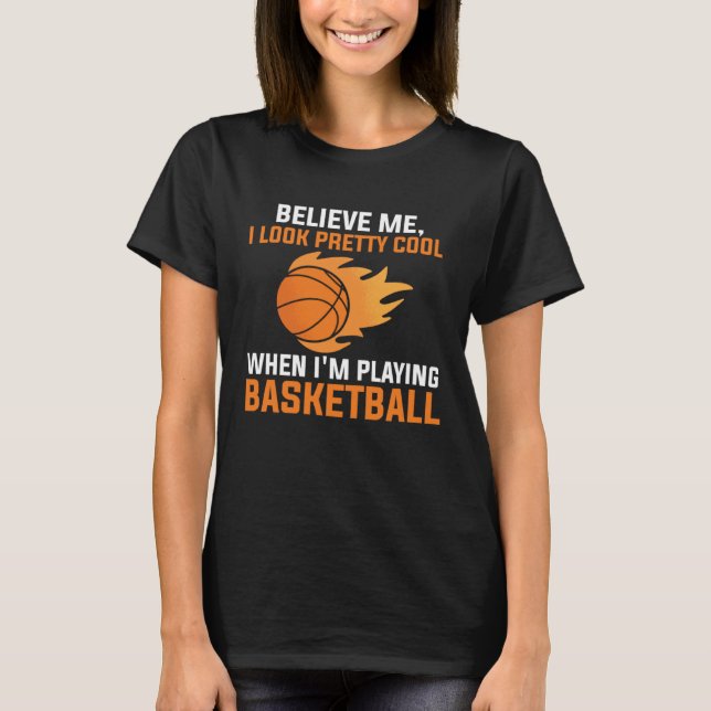 I look pretty cool when I'm playing basketball spo T-Shirt (Front)