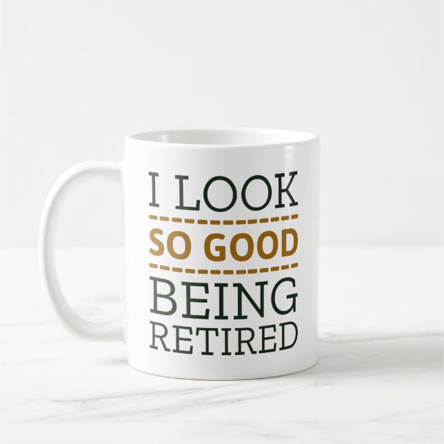 I Look So Good Being Retired Coffee Mug (Left)