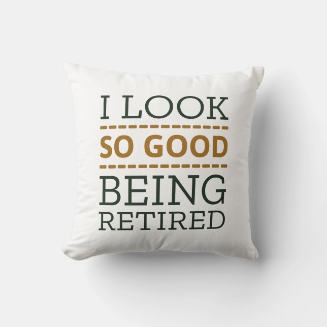 I Look So Good Being Retired Cushion (Front)