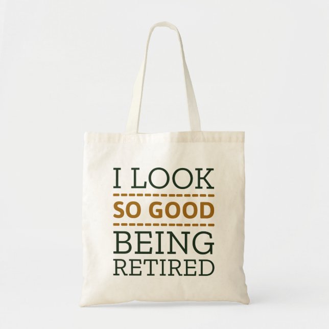 I Look So Good Being Retired Tote Bag (Front)