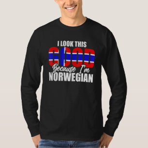 I Look This Good Because Im Norwegian Norway T-Shirt