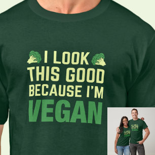I Look This Good Because I'm Vegan on Dark Color T-Shirt