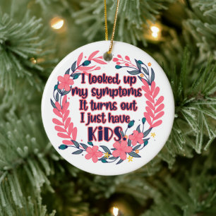 I Looked Up My Symptoms It Turns Out I Have Kids Ceramic Tree Decoration