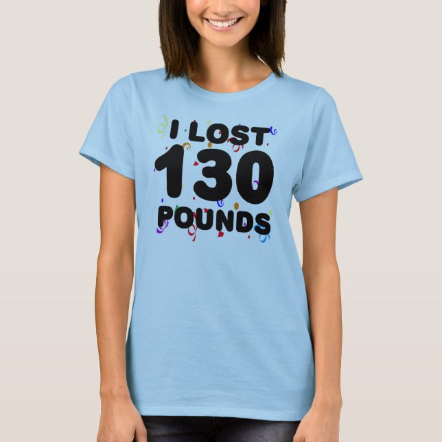 I Lost 130 Pounds Party T-Shirt (Front)