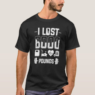 I Lost 6000 Pounds Weight Loss Workout Diet Fitnes T-Shirt