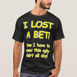 I lost a bet Now I have to wear this ugly all T-Shirt
