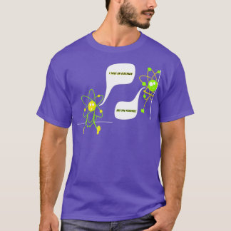 I lost an electron are you positive funny science  T-Shirt