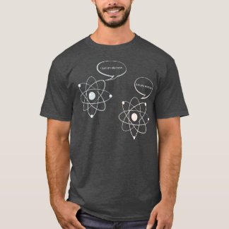 I Lost An Electron Are You Positive   Science  Mat T-Shirt