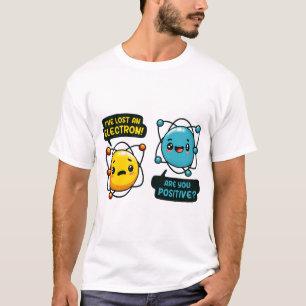 I Lost an Electron Chemistry Joke Positive Ion T-Shirt