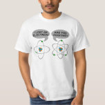 I lost an electron funny nerdy t-shirt<br><div class="desc">This is a funny shirt with an atom saying it lost an electron while another asks "are you positive?"</div>
