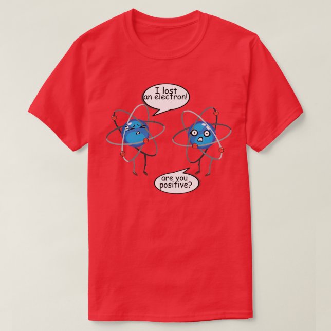 I Lost An Electron Funny Science Chemistry Physics T-Shirt (Design Front)