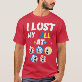 I Lost My Balls At Bingo Card Game Lucky Player T-Shirt